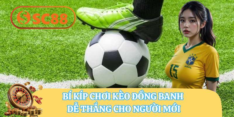 Bí kíp chơi kèo đồng banh dễ thắng cho người mới